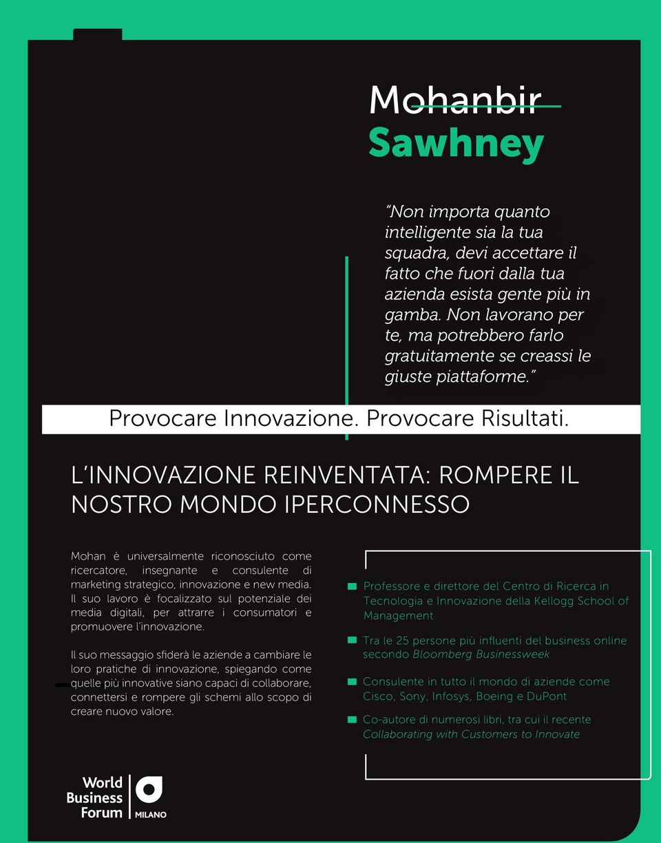 L INNOVAZIONE REINVENTATA: ROMPERE IL NOSTRO MONDO IPERCONNESSO Mohan è universalmente riconosciuto come ricercatore, insegnante e consulente di marketing strategico, innovazione e new media.