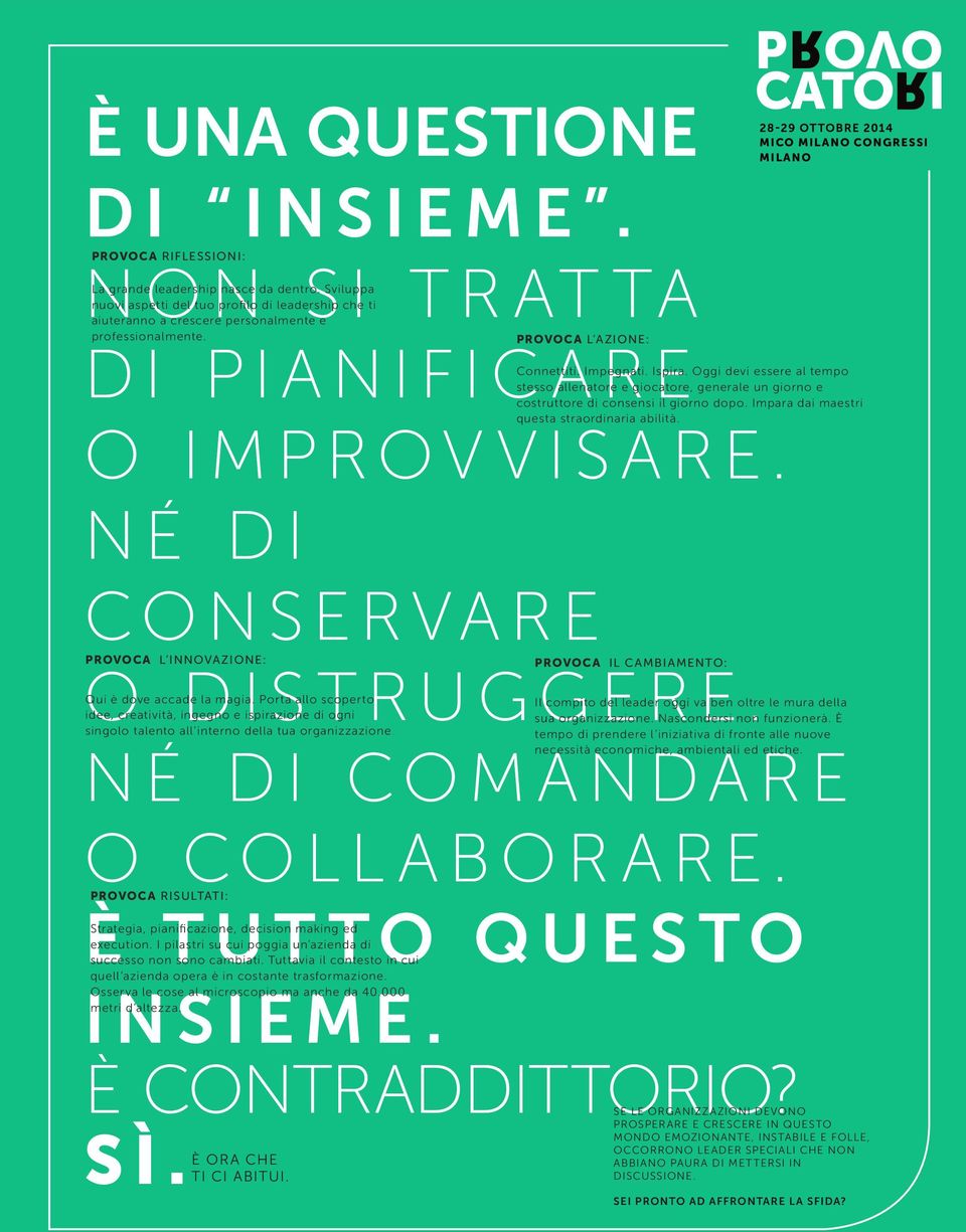 O I M P R OV V I S A R E. N É D I CO N S ERVA R E PROVOCA L INNOVAZIONE: O D I S T R U G G ER E. singolo talento all interno della tua organizzazione.