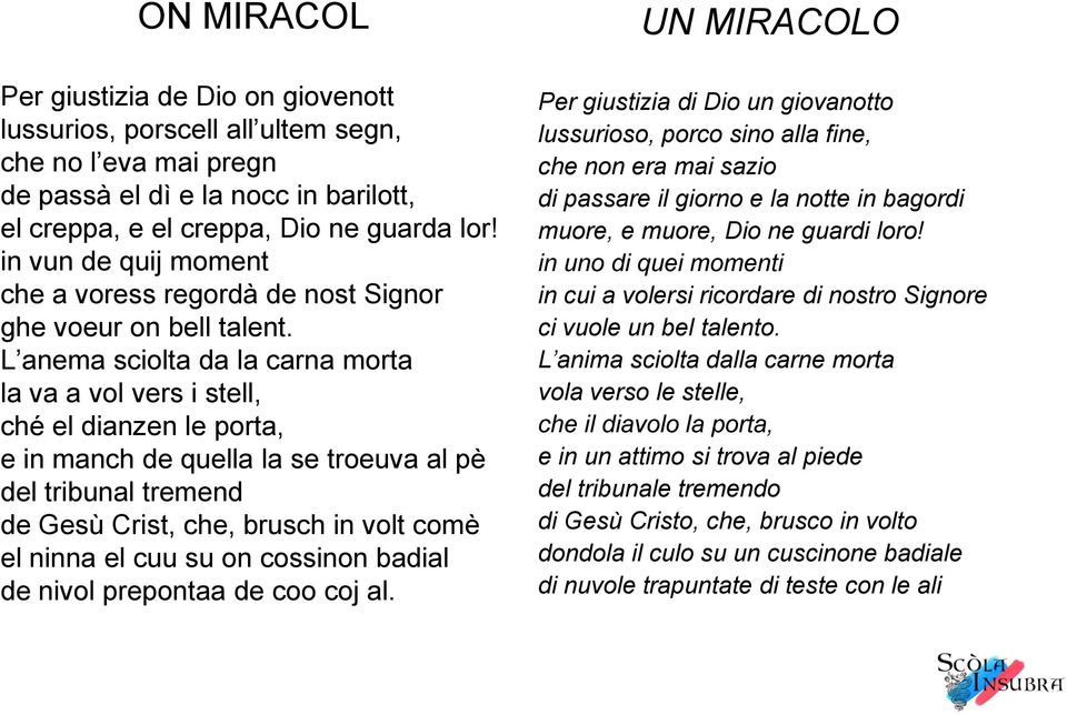 L anema sciolta da la carna morta la va a vol vers i stell, ché el dianzen le porta, e in manch de quella la se troeuva al pè del tribunal tremend de Gesù Crist, che, brusch in volt comè el ninna el