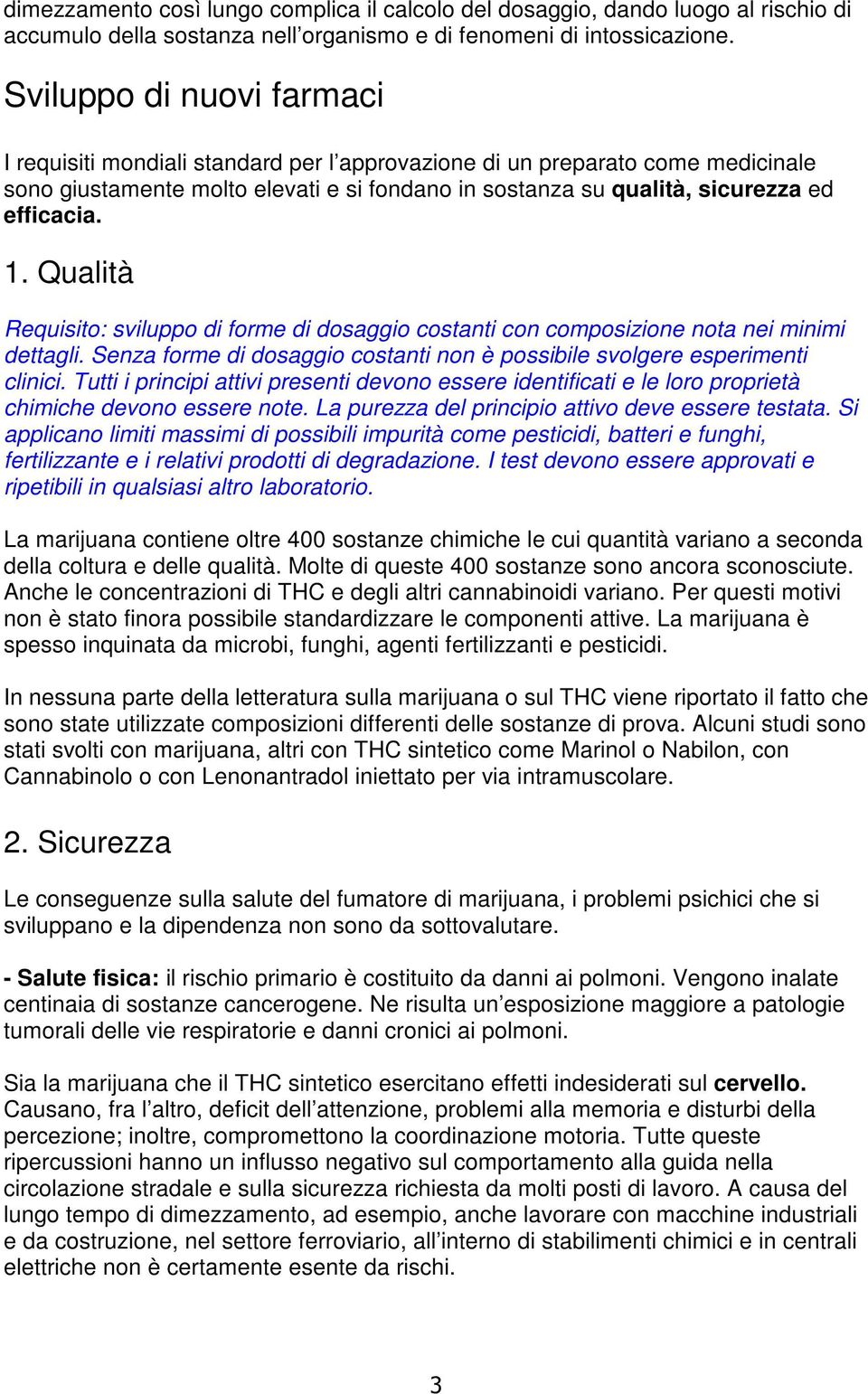 1. Qualità Requisito: sviluppo di forme di dosaggio costanti con composizione nota nei minimi dettagli. Senza forme di dosaggio costanti non è possibile svolgere esperimenti clinici.