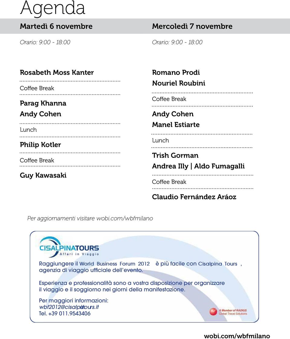 com/wbfmilano Raggiungere il World Business Forum 2012 è più facile con Cisalpina Tours, agenzia di viaggio uffi ciale dell evento.