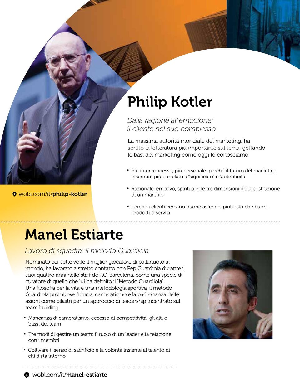 com/it/philip-kotler Razionale, emotivo, spirituale: le tre dimensioni della costruzione di un marchio Manel Estiarte Lavoro di squadra: il metodo Guardiola Nominato per sette volte il miglior