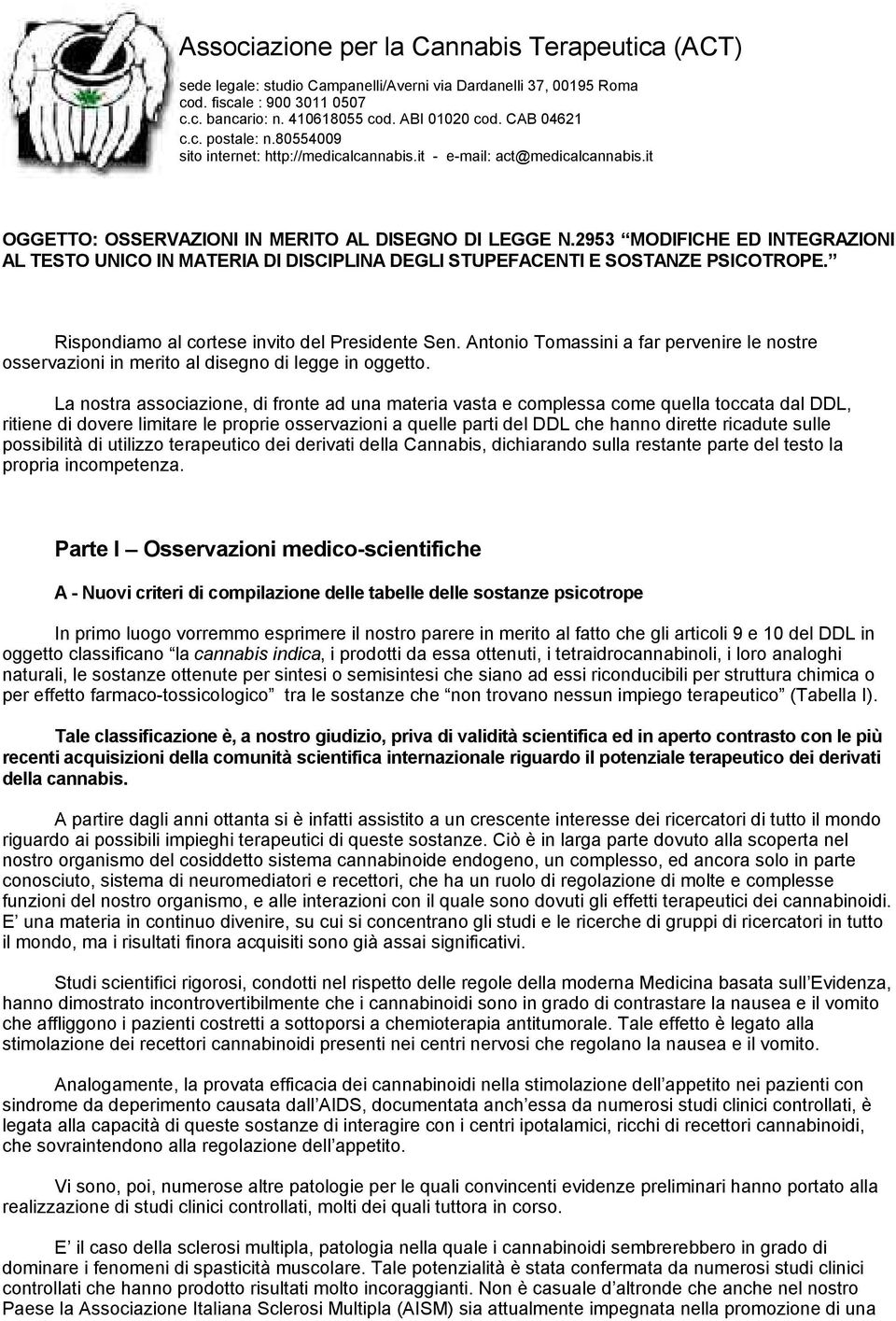 2953 MODIFICHE ED INTEGRAZIONI AL TESTO UNICO IN MATERIA DI DISCIPLINA DEGLI STUPEFACENTI E SOSTANZE PSICOTROPE. Rispondiamo al cortese invito del Presidente Sen.