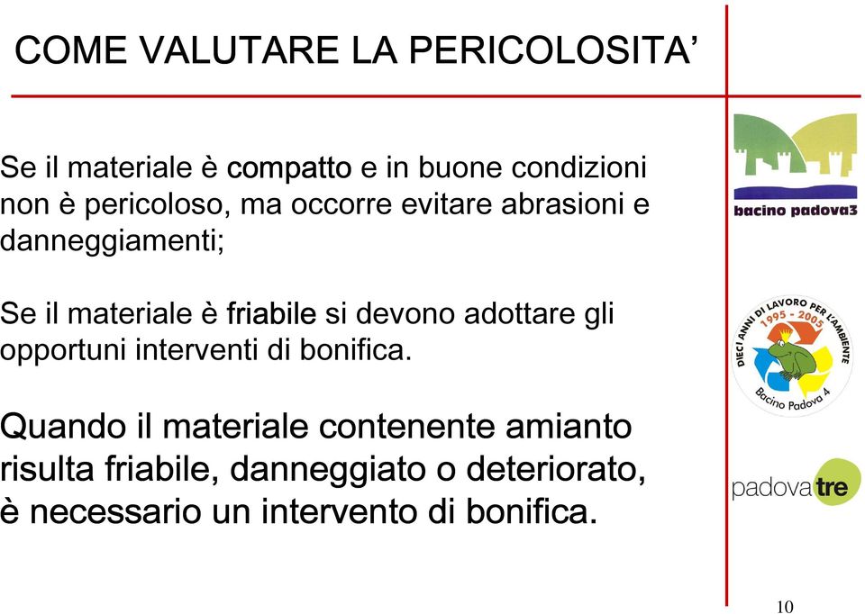 devono adottare gli opportuni interventi di bonifica.