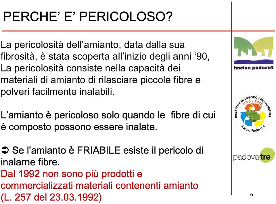 nella capacità dei materiali di amianto di rilasciare piccole fibre e polveri facilmente inalabili.