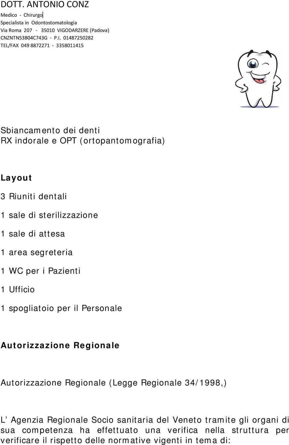 Autorizzazione Regionale (Legge Regionale 34/1998,) L Agenzia Regionale Socio sanitaria del Veneto tramite gli organi