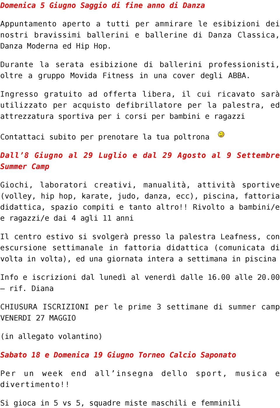 Ingresso gratuito ad offerta libera, il cui ricavato sarà utilizzato per acquisto defibrillatore per la palestra, ed attrezzatura sportiva per i corsi per bambini e ragazzi Contattaci subito per