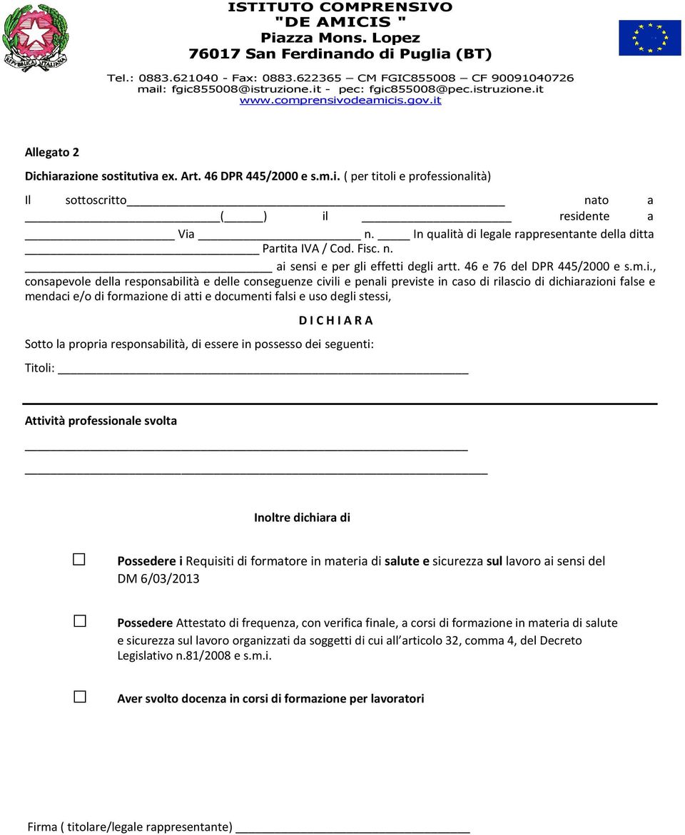 à di legale rappresentante della ditta Partita IVA / Cod. Fisc. n. ai sensi e per gli effetti degli artt. 46 e 76 del DPR 445/2000 e s.m.i., consapevole della responsabilità e delle conseguenze