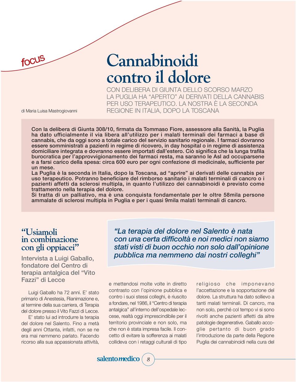 per i malati terminali dei farmaci a base di cannabis, che da oggi sono a totale carico del servizio sanitario regionale.