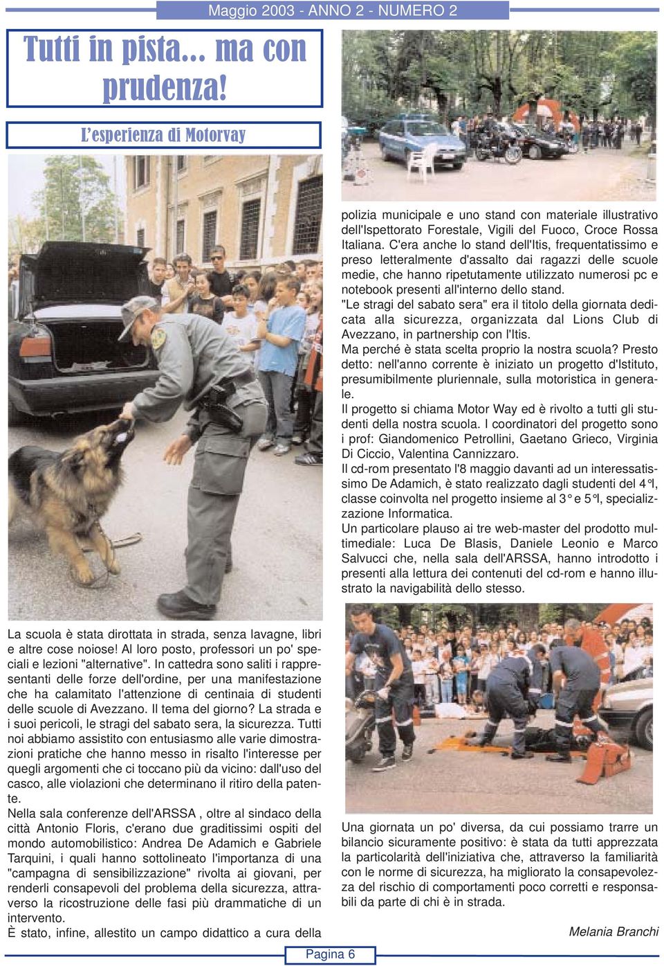 stand. "Le stragi del sabato sera" era il titolo della giornata dedicata alla sicurezza, organizzata dal Lions Club di Avezzano, in partnership con l'itis.