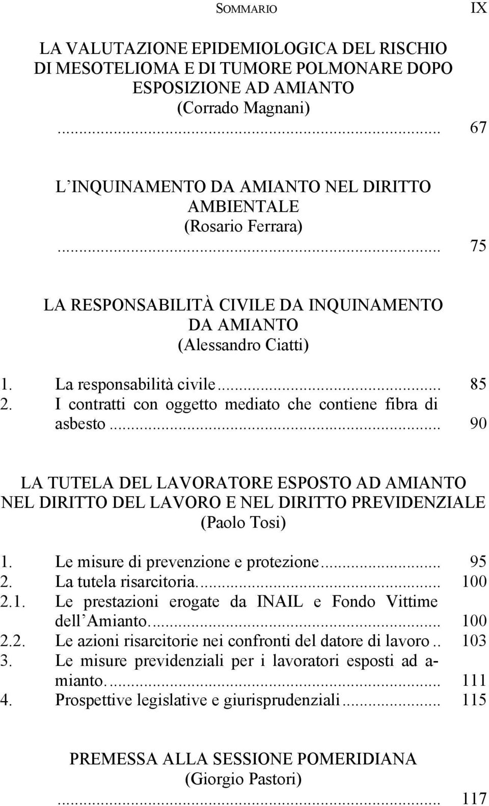 I contratti con oggetto mediato che contiene fibra di asbesto... 90 LA TUTELA DEL LAVORATORE ESPOSTO AD AMIANTO NEL DIRITTO DEL LAVORO E NEL DIRITTO PREVIDENZIALE (Paolo Tosi) 1.