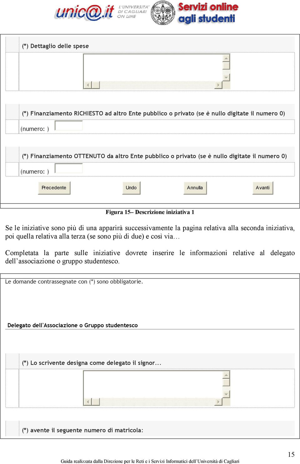 iniziativa, poi quella relativa alla terza (se sono più di due) e così via Completata la parte sulle iniziative dovrete inserire le informazioni relative al delegato dell associazione o gruppo