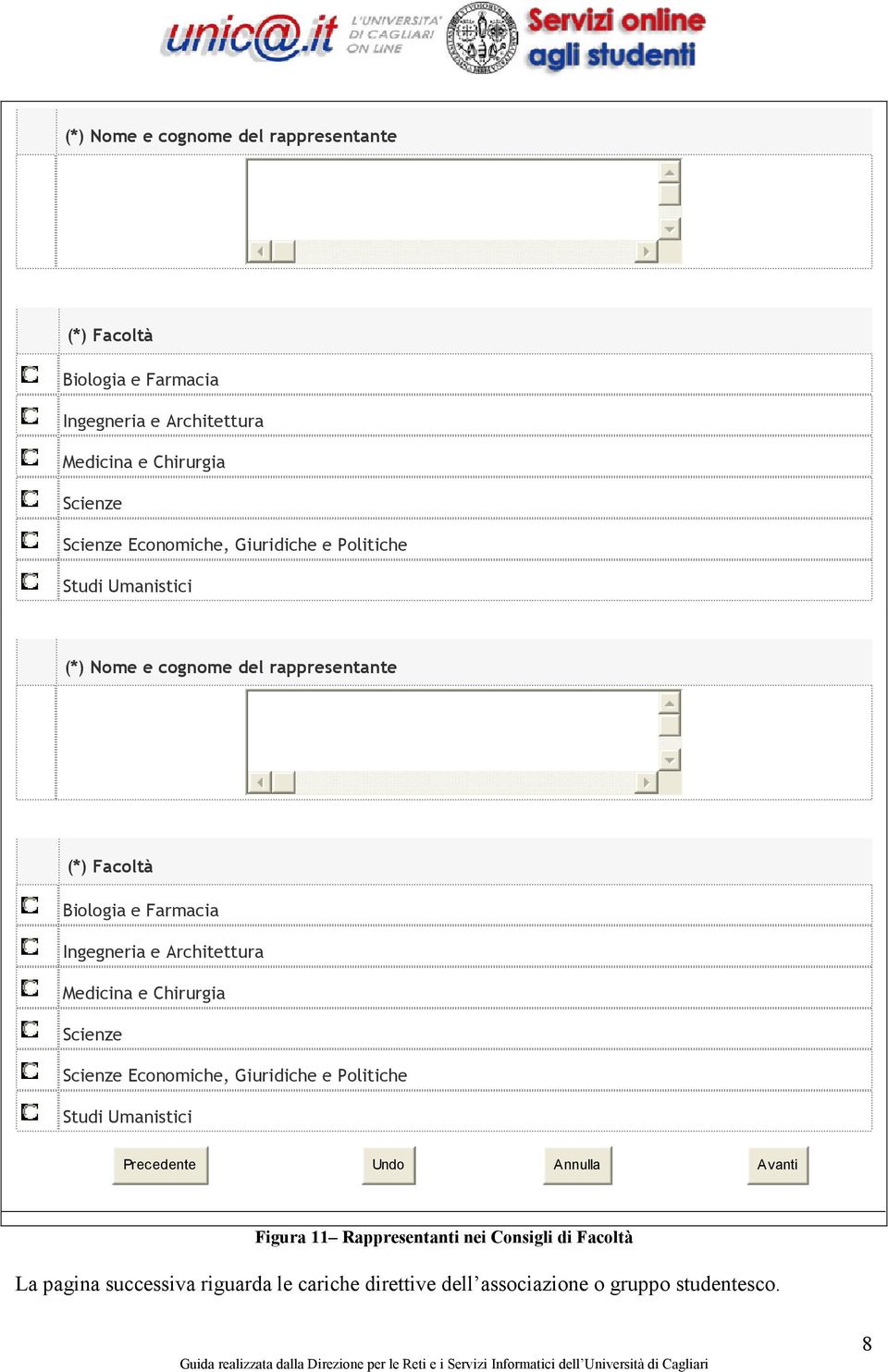 Figura 11 Rappresentanti nei Consigli di Facoltà La pagina successiva riguarda le cariche direttive dell associazione o gruppo