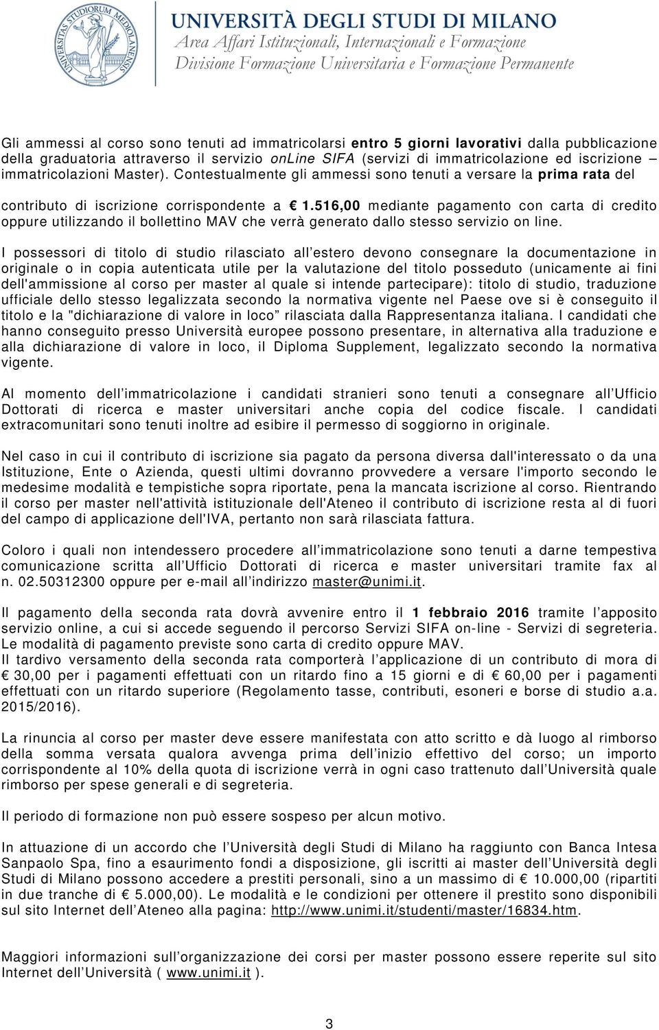 516,00 mediante pagamento con carta di credito oppure utilizzando il bollettino MAV che verrà generato dallo stesso servizio on line.