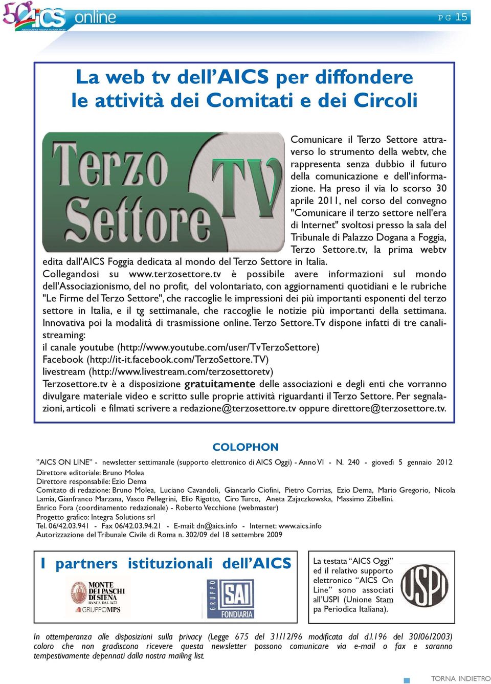 Ha preso il via lo scorso 30 aprile 2011, nel corso del convegno "Comunicare il terzo settore nell'era di Internet" svoltosi presso la sala del Tribunale di Palazzo Dogana a Foggia, Terzo Settore.