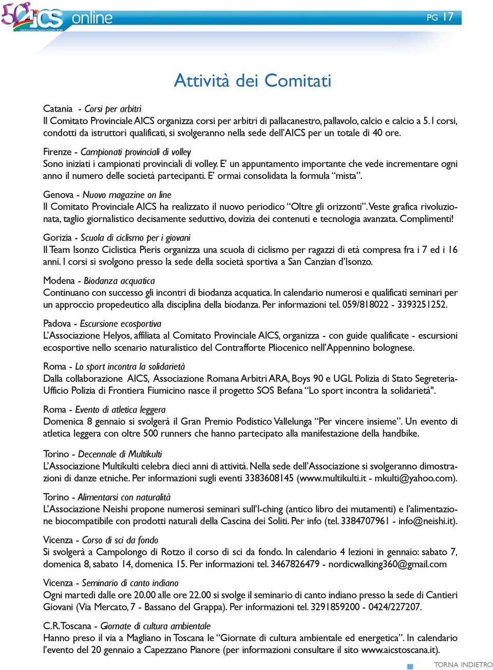 E un appuntamento importante che vede incrementare ogni anno il numero delle società partecipanti. E ormai consolidata la formula mista.