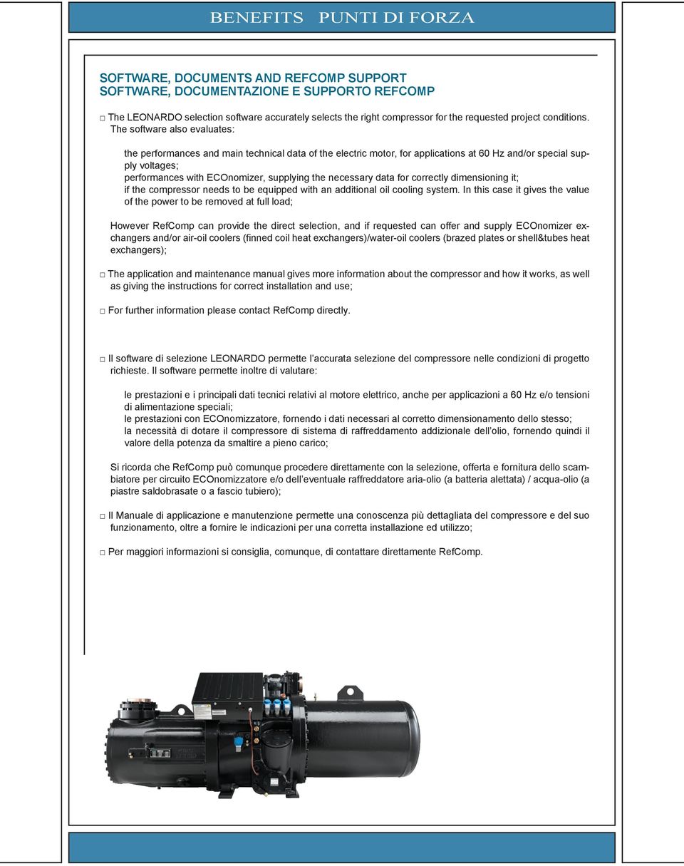 The software also evaluates: the performances and main technical data of the electric motor, for applications at 60 Hz and/or special supply voltages; performances with ECOnomizer, supplying the