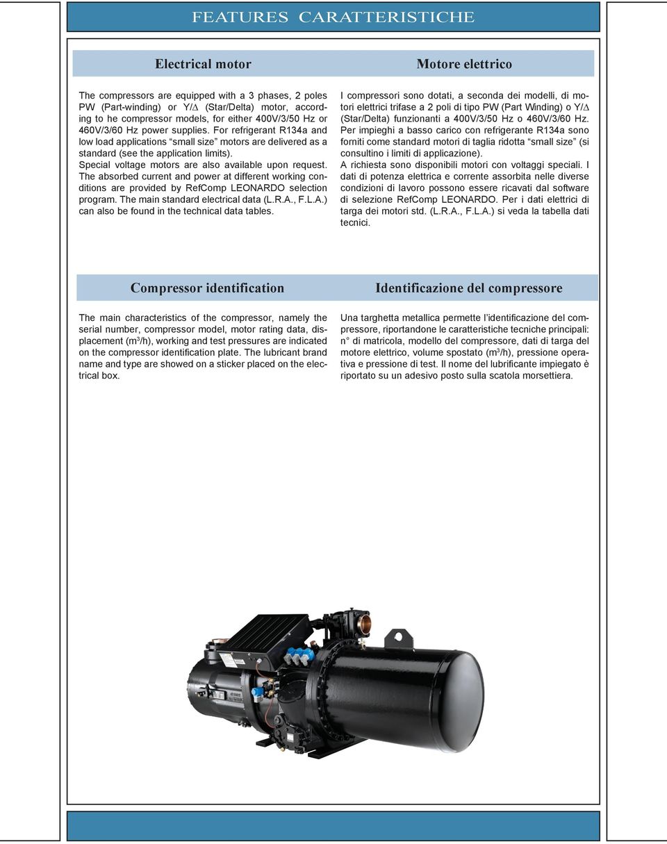 Special voltage motors are also available upon request. The absorbed current and power at different working conditions are provided by RefComp LEONARDO selection program.