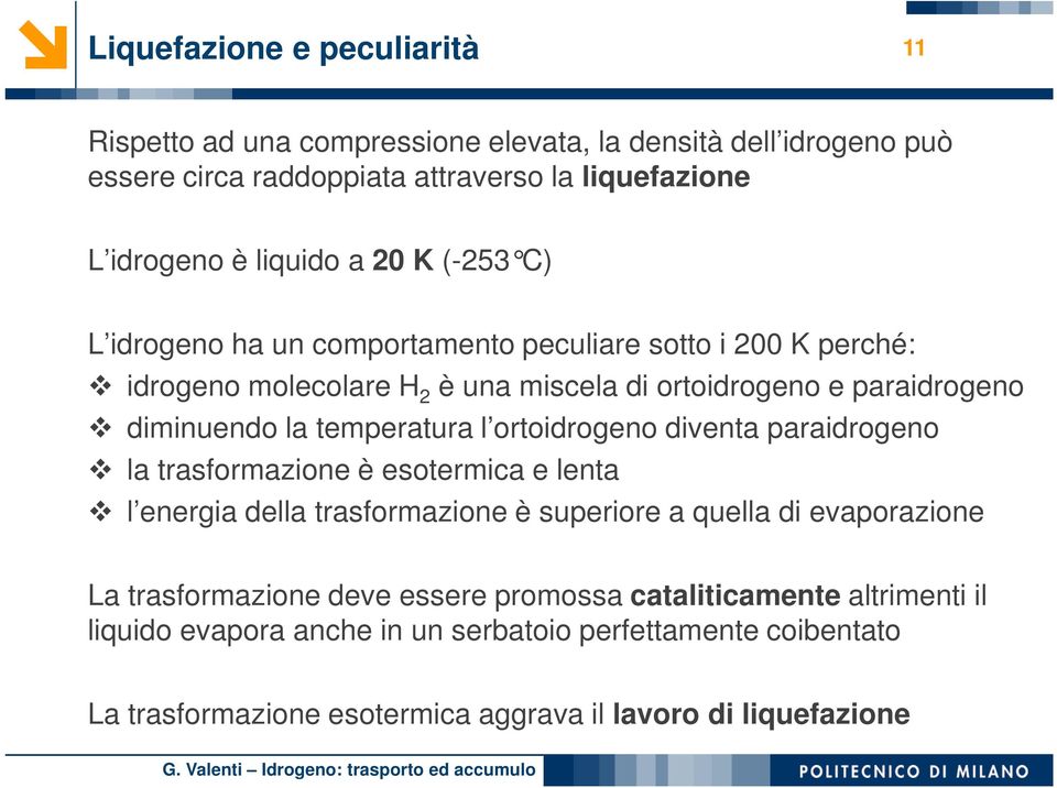 temperatura l ortoidrogeno diventa paraidrogeno la trasformazione è esotermica e lenta l energia della trasformazione è superiore a quella di evaporazione La