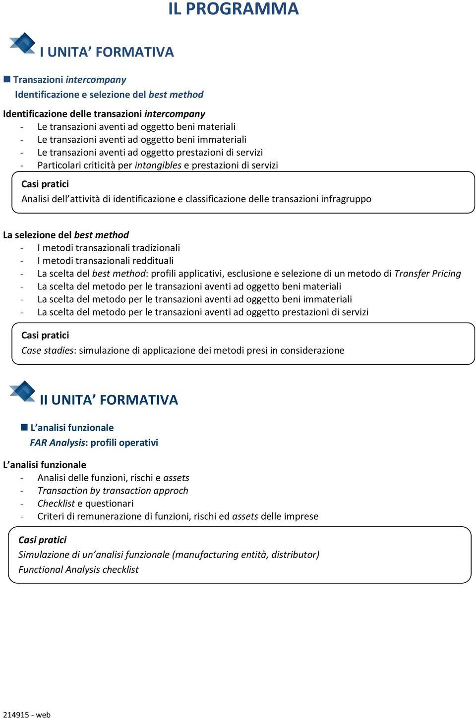 attività di identificazione e classificazione delle transazioni infragruppo La selezione del best method - I metodi transazionali tradizionali - I metodi transazionali reddituali - La scelta del best