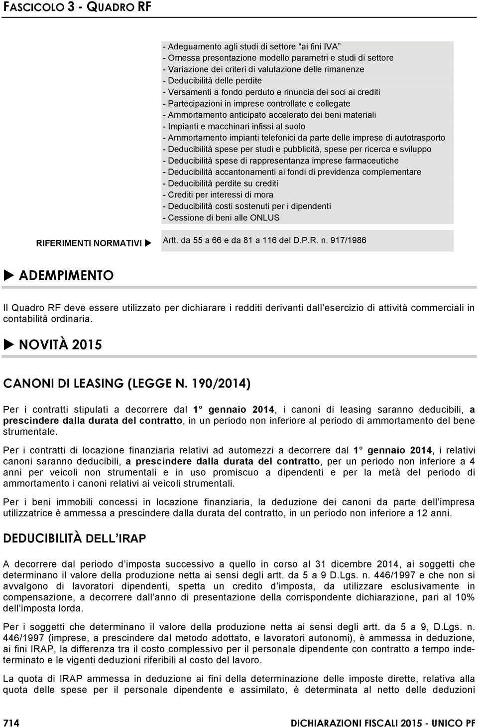 al suolo - Ammortamento impianti telefonici da parte delle imprese di autotrasporto - Deducibilità spese per studi e pubblicità, spese per ricerca e sviluppo - Deducibilità spese di rappresentanza