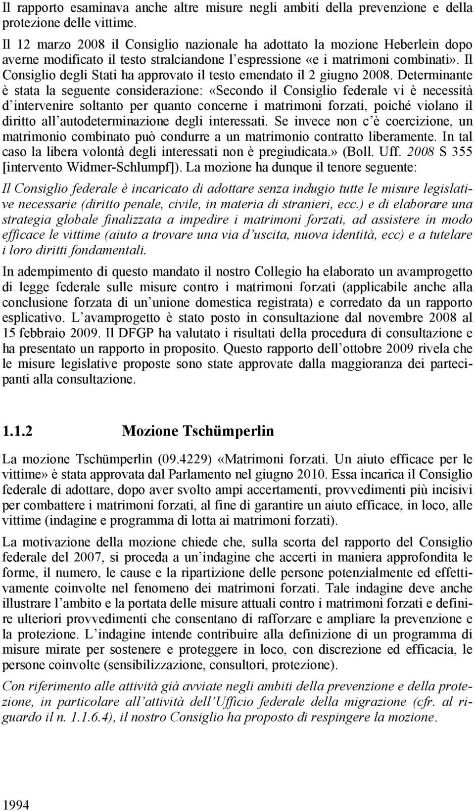 Il Consiglio degli Stati ha approvato il testo emendato il 2 giugno 2008.