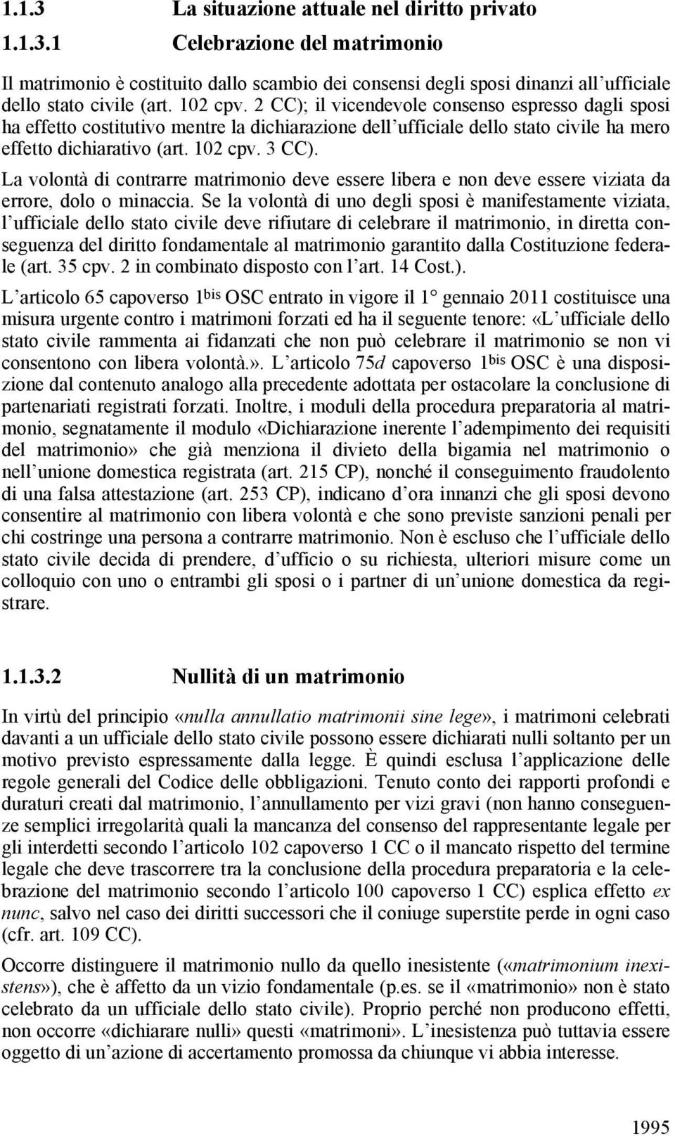 La volontà di contrarre matrimonio deve essere libera e non deve essere viziata da errore, dolo o minaccia.