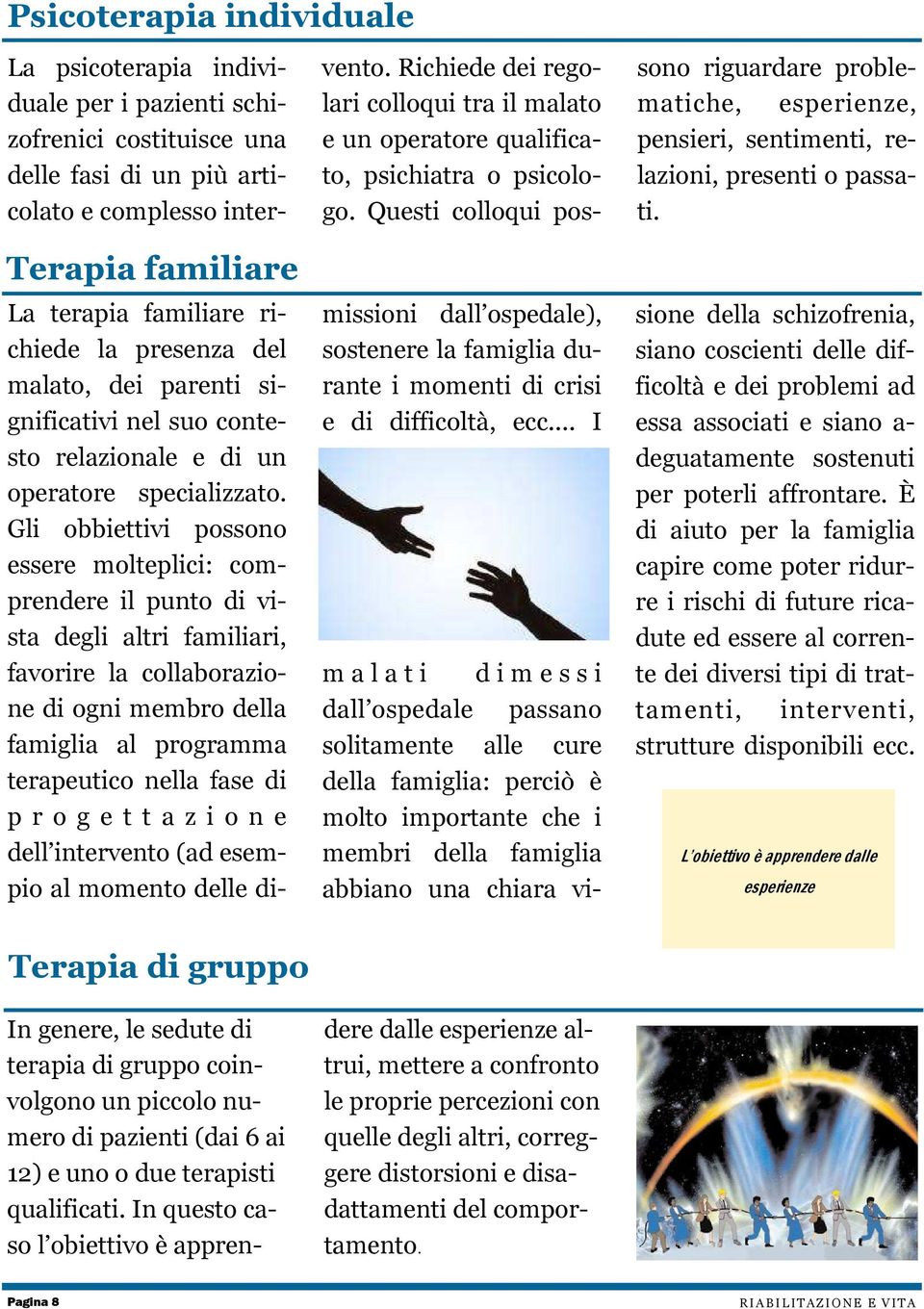 e t t a z i o n e dell intervento (ad esempio al momento delle di- missioni dall ospedale), sostenere la famiglia durante i momenti di crisi e di difficoltà, ecc.