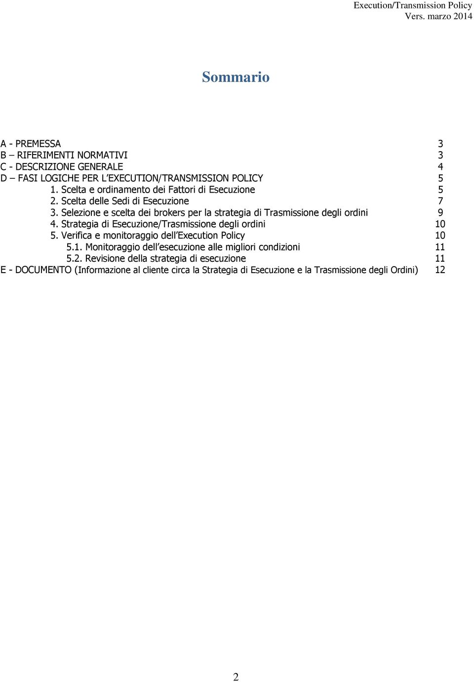 Selezione e scelta dei brokers per la strategia di Trasmissione degli ordini 9 4. Strategia di Esecuzione/Trasmissione degli ordini 10 5.