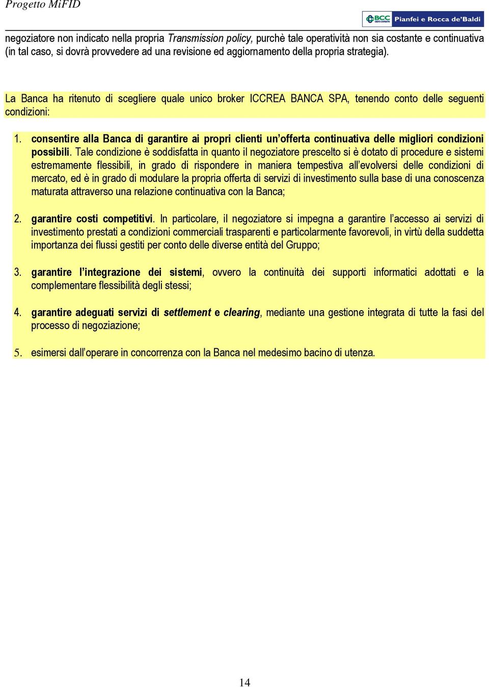 consentire alla Banca di garantire ai propri clienti un offerta continuativa delle migliori condizioni possibili.