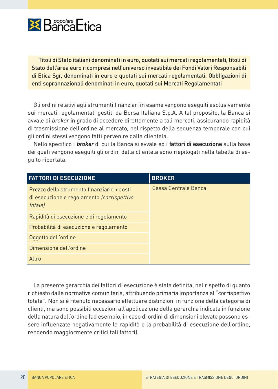 esame vengono eseguiti esclusivamente sui mercati regolamentati gestiti da Borsa Italiana S.p.A.