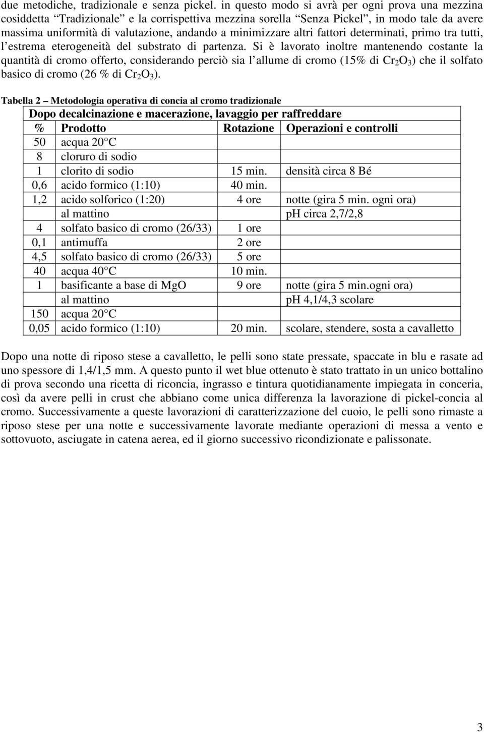 minimizzare altri fattori determinati, primo tra tutti, l estrema eterogeneità del substrato di partenza.