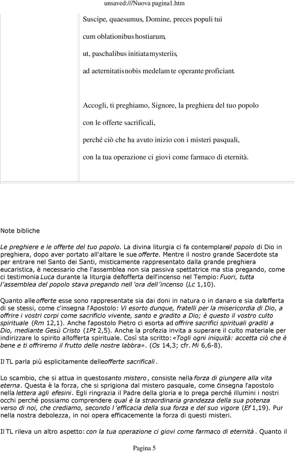 Note bibliche Le preghiere e le offerte del tuo popolo. La divina liturgia ci fa contemplare il popolo di Dio in preghiera, dopo aver portato all altare le sue offerte.