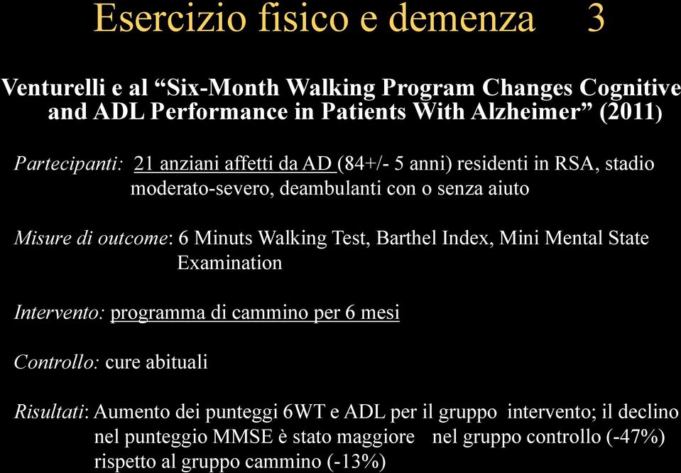 Minuts Walking Test, Barthel Index, Mini Mental State Examination Intervento: programma di cammino per 6 mesi Controllo: cure abituali Risultati: