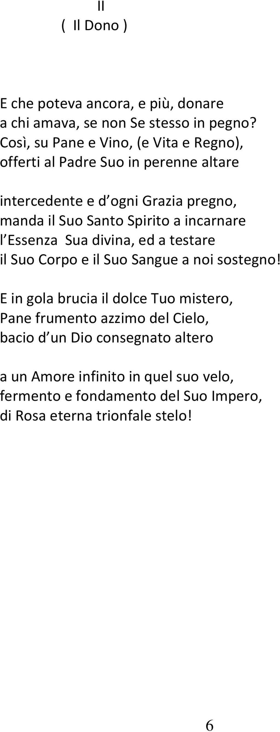 Spirito a incarnare l Essenza Sua divina, ed a testare il Suo Corpo e il Suo Sangue a noi sostegno!