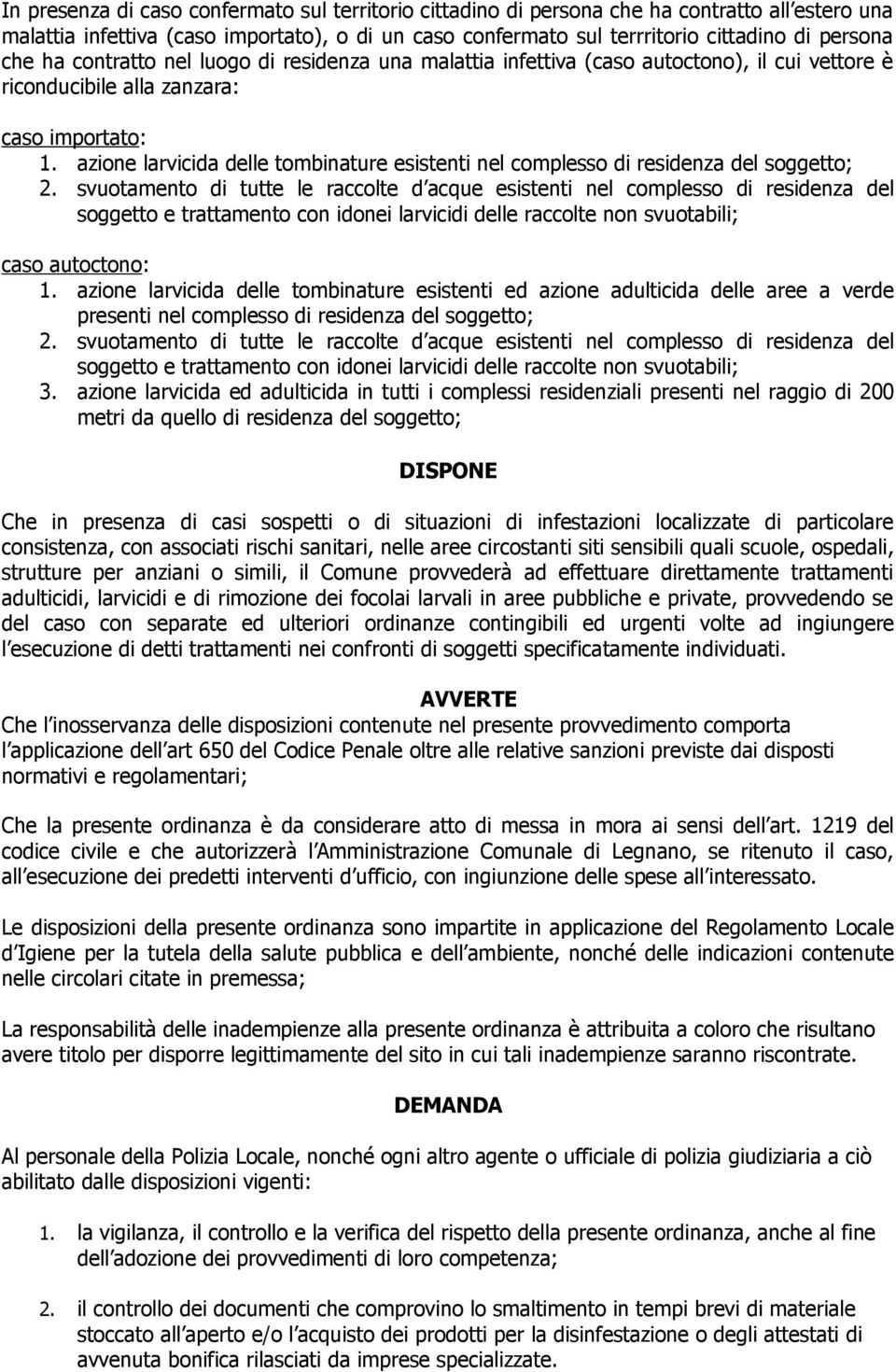 azione larvicida delle tombinature esistenti nel complesso di residenza del soggetto; 2.