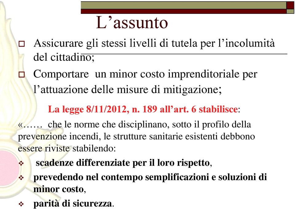 6 stabilisce: «che le norme che disciplinano, sotto il profilo della prevenzione incendi, le strutture sanitarie esistenti