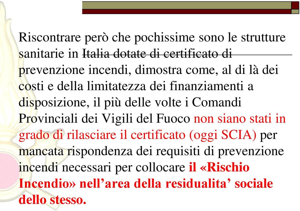 Provinciali dei Vigili del Fuoco non siano stati in grado di rilasciare il certificato (oggi SCIA) per mancata