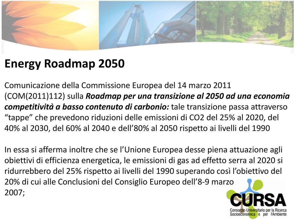 2050 rispetto ai livelli del 1990 In essa si afferma inoltre che se l Unione Europea desse piena attuazione agli obiettivi di efficienza energetica, le emissioni di gas ad