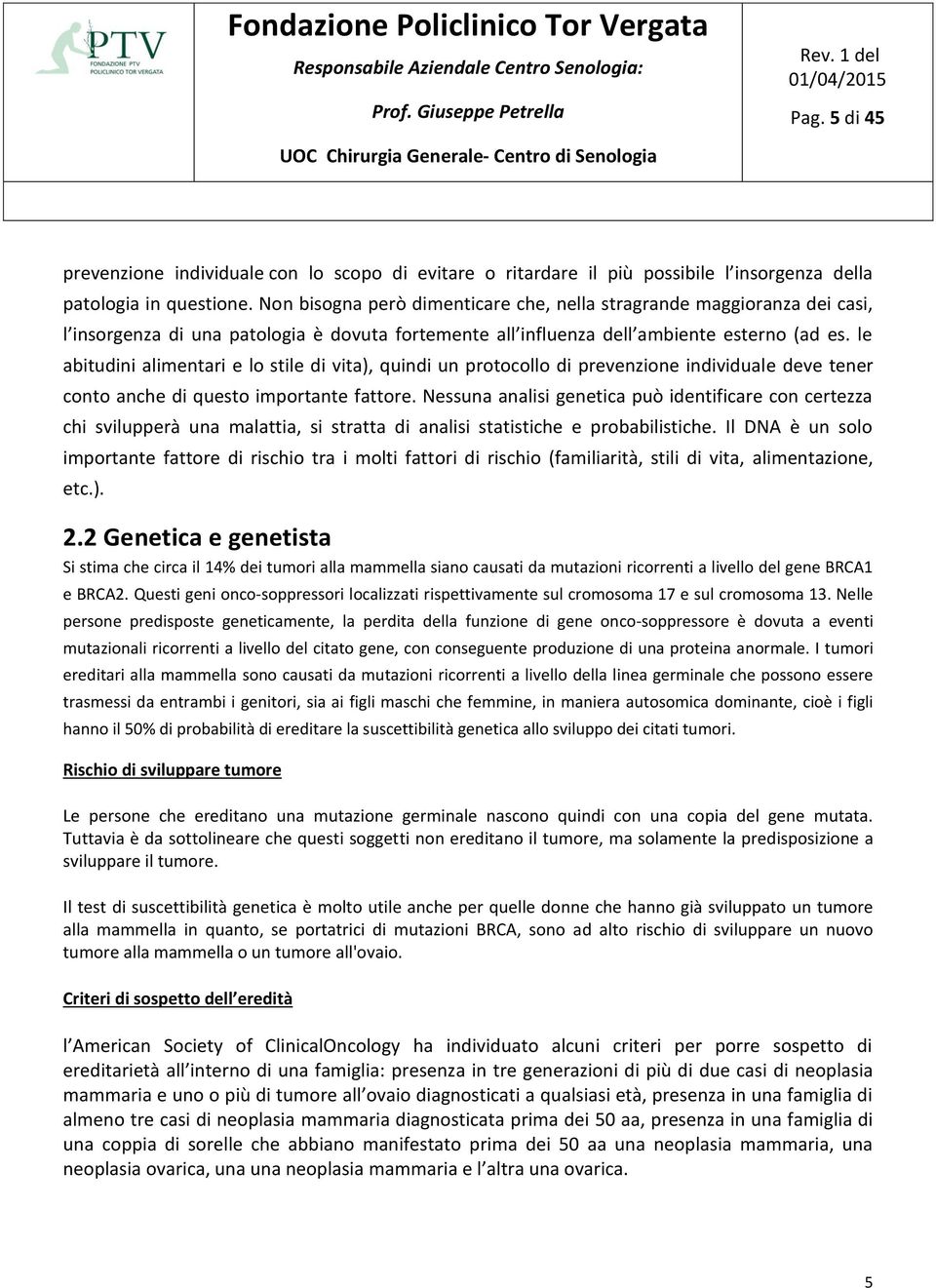 le abitudini alimentari e lo stile di vita), quindi un protocollo di prevenzione individuale deve tener conto anche di questo importante fattore.