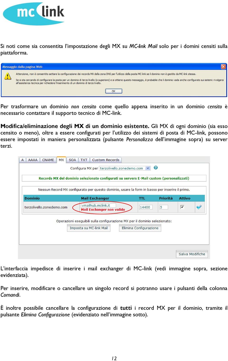 Gli MX di ogni dominio (sia esso censito o meno), oltre a essere configurati per l utilizzo dei sistemi di posta di MC-link, possono essere impostati in maniera personalizzata (pulsante Personalizza