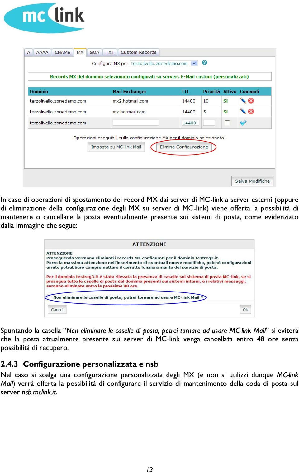 MC-link Mail si eviterà che la posta attualmente presente sui server di MC-link venga cancellata entro 48