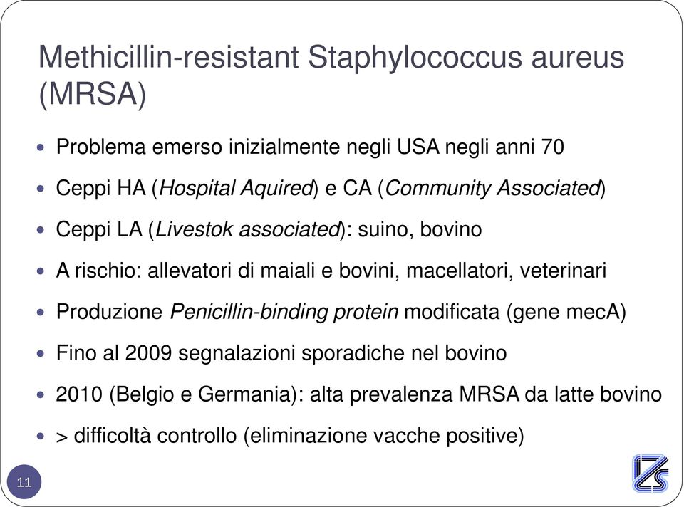 macellatori, veterinari Produzione Penicillin-binding protein modificata (gene meca) Fino al 2009 segnalazioni sporadiche