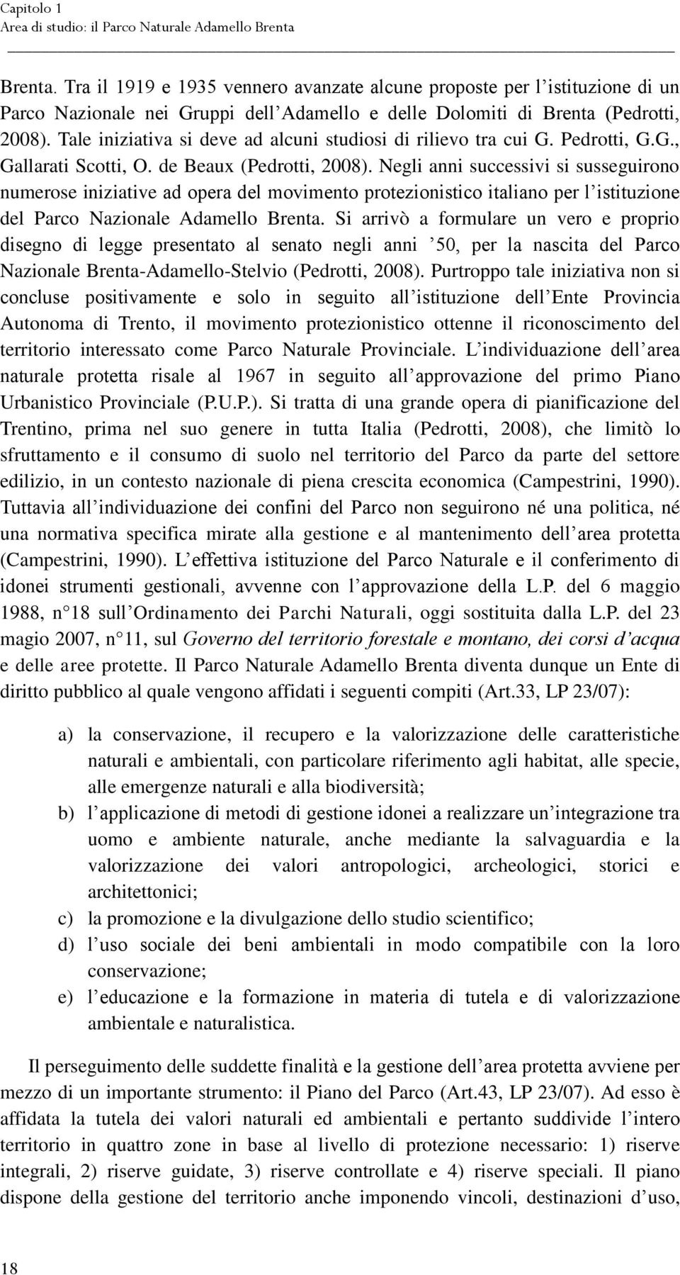 Tale iniziativa si deve ad alcuni studiosi di rilievo tra cui G. Pedrotti, G.G., Gallarati Scotti, O. de Beaux (Pedrotti, 2008).