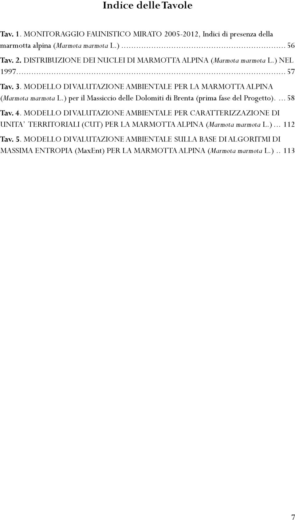 ) per il Massiccio delle Dolomiti di Brenta (prima fase del Progetto).... 58 Tav. 4.