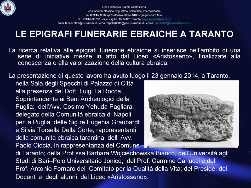 it LE EPIGRAFI FUNERARIE EBRAICHE A TARANTO La ricerca relativa alle epigrafi funerarie ebraiche si inserisce nell ambito di una serie di iniziative messe in atto dal Liceo «Aristosseno», finalizzate