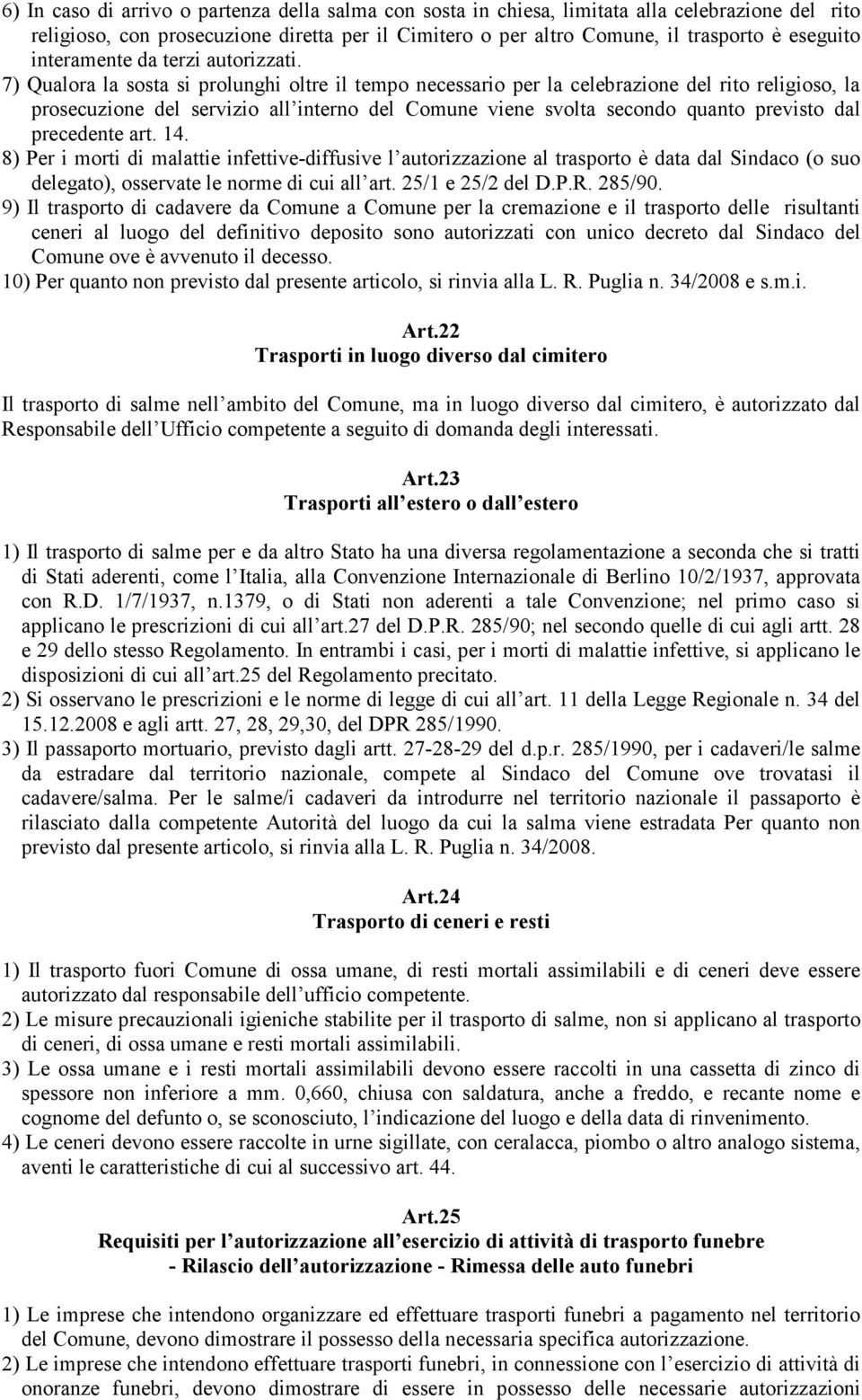 7) Qualora la sosta si prolunghi oltre il tempo necessario per la celebrazione del rito religioso, la prosecuzione del servizio all interno del Comune viene svolta secondo quanto previsto dal