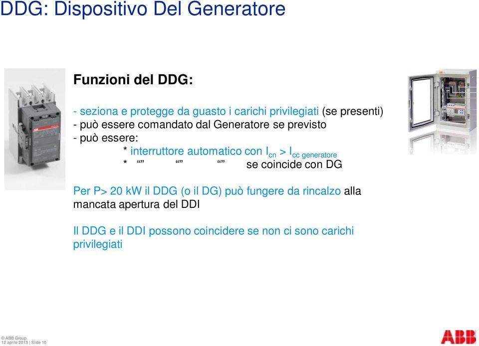 > I cc generatore * se coincide con DG Per P> 20 kw il DDG (o il DG) può fungere da rincalzo alla mancata