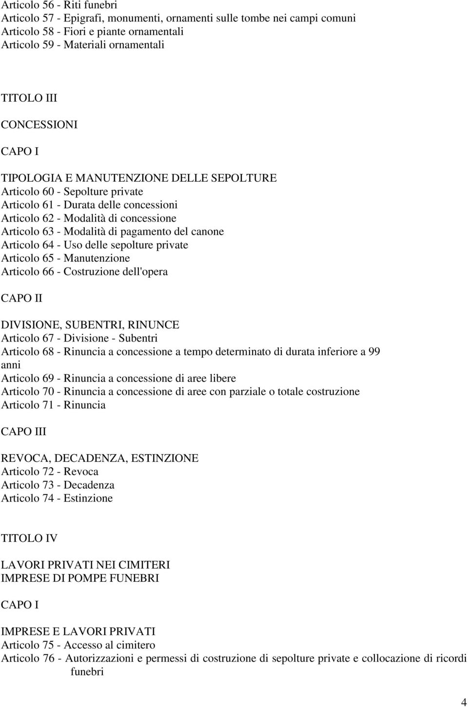 pagamento del canone Articolo 64 - Uso delle sepolture private Articolo 65 - Manutenzione Articolo 66 - Costruzione dell'opera CAPO II DIVISIONE, SUBENTRI, RINUNCE Articolo 67 - Divisione - Subentri