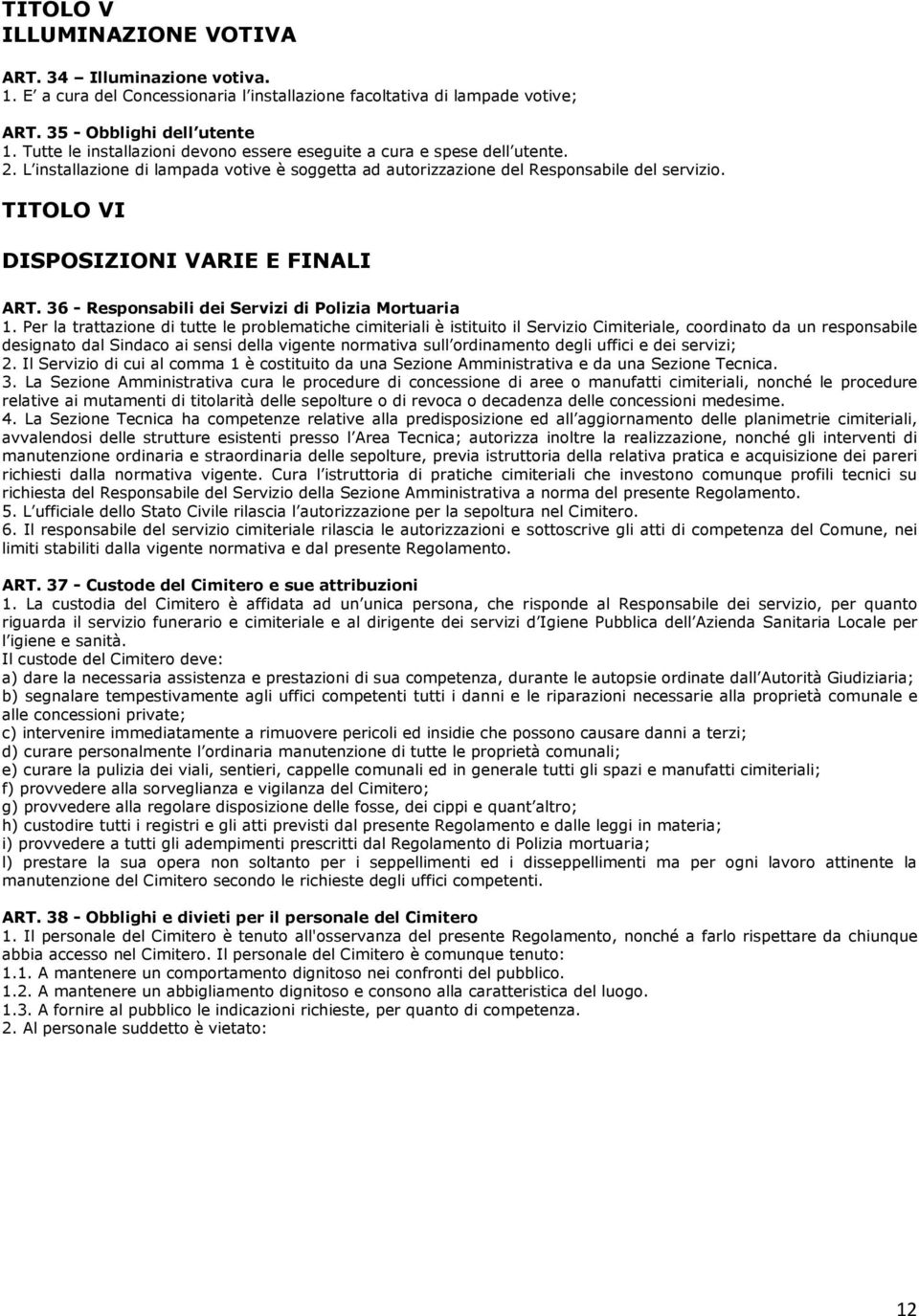 TITOLO VI DISPOSIZIONI VARIE E FINALI ART. 36 - Responsabili dei Servizi di Polizia Mortuaria 1.